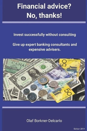 Financial advice? No thanks!: Successful investing without consulting by Franca Delcarlo 9781708021412