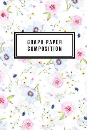 Graph Paper Composition: Graph Paper 6&quot; x 9&quot; Floral Quad Ruled 4x4, Grid Paper for school student, office, kids Notebooks by Soul Linker Books Publishing 9781697486063