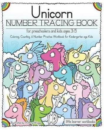 Unicorn Number Tracing Book for Preschoolers & Kids ages 3-5: Coloring, Counting, & Number Practice Workbook for Kindergarten age Kids by Antony Briggs 9781701266544