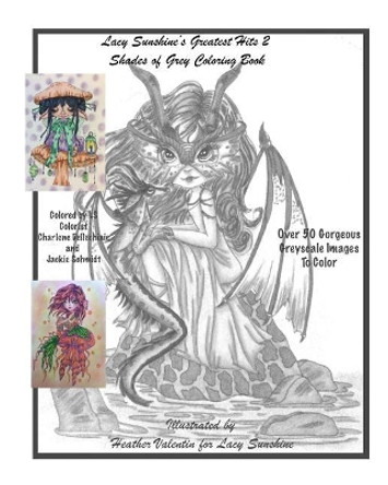 Lacy Sunshine's Greatest Hits 2 Shades Of Grey Coloring Book: A Greyscale Fantasy Coloring Book Fairies Dragons and More Over 50 Best by Heather Valentin 9781717320551