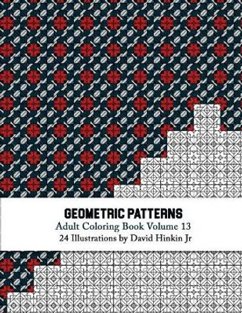 Geometric Patterns - Adult Coloring Book Vol. 13 by David Hinkin Jr 9781717584311