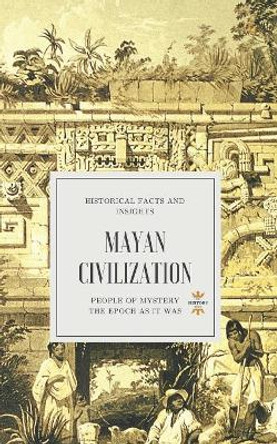 Mayan Civilization: People of Mystery by The History Hour 9781718161214