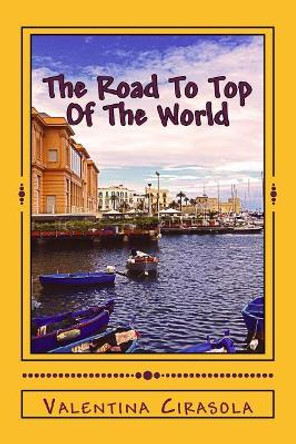 The Road To Top Of The World: Short Stories In The Land Of Puglia by Valentina Cirasola 9781719111805