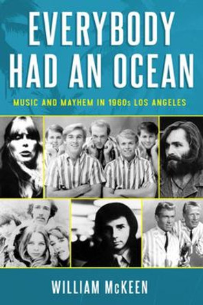 Everybody Had an Ocean: Music and Mayhem in 1960s Los Angeles by William McKeen