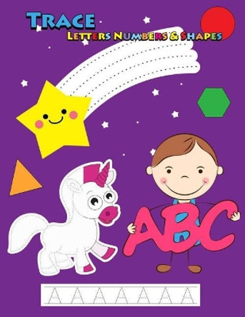 Trace Letters Numbers & Shapes: Tracing for Kids Ages 3-5, 4-6 by Panista Publishing 9781720019565