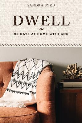 Dwell: 90 Days at Home with God by Sandra Byrd 9781640702271