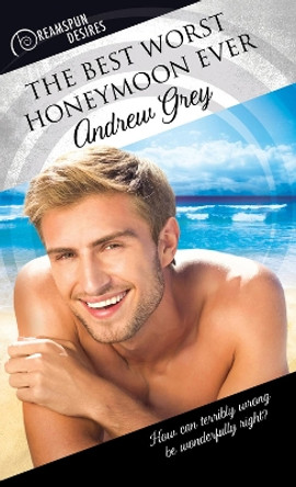 The Best Worst Honeymoon Ever by Andrew Grey 9781641080057