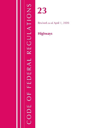 Code of Federal Regulations, Title 23 Highways, Revised as of April 1, 2020 by Office Of The Federal Register (U.S.) 9781641435840