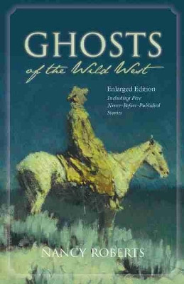 Ghosts of the Wild West: Iincluding Five Never-before-published Stories by Nancy Roberts 9781570037320