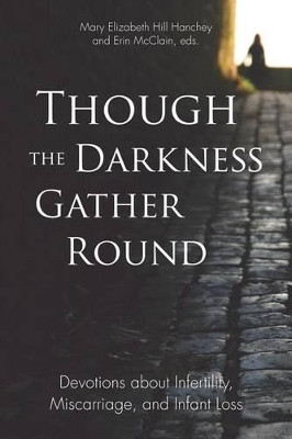 Though the Darkness Gather Round: Devotions about Infertility, Miscarriage, and Infant Loss by Erin McClain 9781573128117