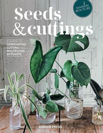 Seeds and Cuttings: A Guide to Germinating, Propagating and Multiplying 60 Kinds of Plants by Olivia Brun 9781584237778