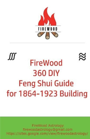 Firewood 360 DIY Feng Shui Guide for 1864-1923 Building by Mr Firewood Astrology 9781718698161