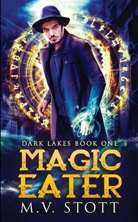 Magic Eater: An Uncanny Kingdom Urban Fantasy by M V Stott 9781718711211