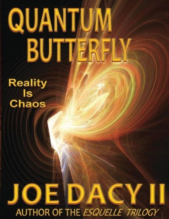 Quantum Butterfly: Reality is Chaos by Joe Dacy 9781719228503