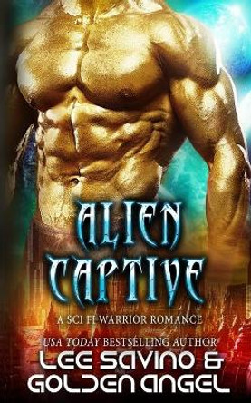 Alien Captive: A sci fi warrior romance by Golden Angel 9781719915939