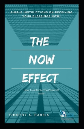 The Now Effect by Timothy Harris 9781719983365