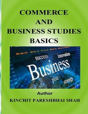 Commerce and Business Studies-Basics by Kinchit Pareshbhai Shah 9781508675617
