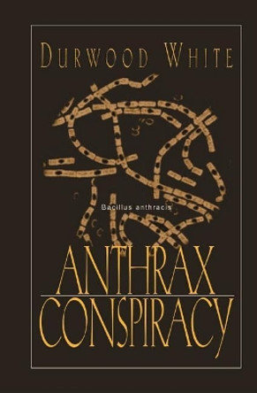 Anthrax Conspiracy by Durwood White 9781591093176