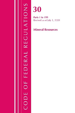 Code of Federal Regulations, Title 30 Mineral Resources 1-199, Revised as of July 1, 2020 by Office Of The Federal Register (U.S.) 9781641436281