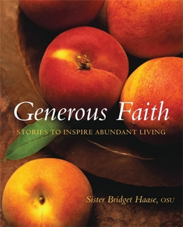 Generous Faith: Stories to Inspire Abundant Living by Bridget Sister Haase 9781557256157