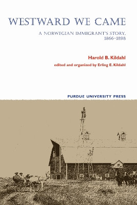 Westward We Came: A Norwegian Immigrant's Story, 1866-1898 by Erling E. Kildahl 9781557534712