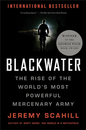 Blackwater: The Rise of the World's Most Powerful Mercenary Army by Jeremy Scahill 9781568583945