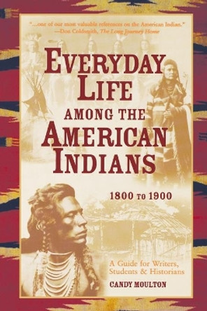 Everyday Life Among the American Indians by Candy Moulton 9781582974712