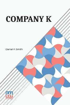 Company K: First Alabama Regiment, Or Three Years In The Confederate Service by Daniel P Smith 9789356144309