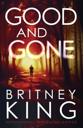 Good and Gone: A Psychological Thriller by Britney King 9798357795366