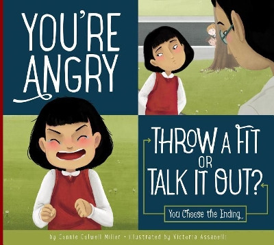 You're Angry: Throw a Fit or Talk It Out?: You Choose the Ending by Connie Colwell Miller 9781681511641