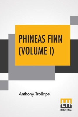 Phineas Finn (Volume I): The Irish Member by Anthony Trollope 9789353425814