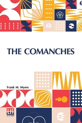 The Comanches: A History Of White's Battalion, Virginia Cavalry, Laurel Brig., Hampton Div., A. N. V., C. S. A. by Frank M Myers 9789356142909