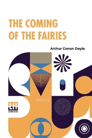 The Coming Of The Fairies by Sir Arthur Conan Doyle 9789356144491