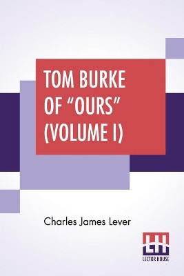 Tom Burke Of Ours (Volume I): In Two Volumes, Vol. I. by Charles James Lever 9789389614954