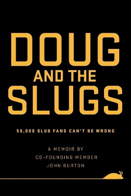 Doug and The Slugs: 50,000 Slug Fans Can't be Wrong by John Burton 9781039190986