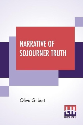 Narrative Of Sojourner Truth by Olive Gilbert 9789353364410
