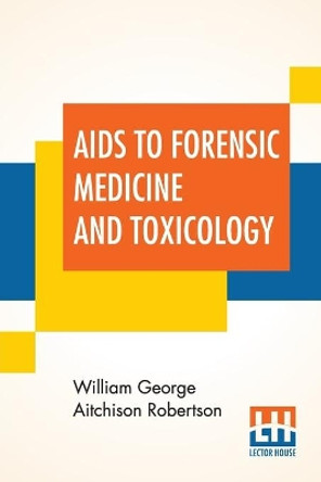 Aids To Forensic Medicine And Toxicology by William George Aitchison Robertson 9789353448189