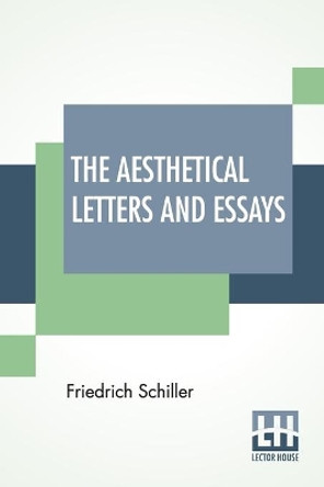 The Aesthetical Letters And Essays by Friedrich Schiller 9789389582758