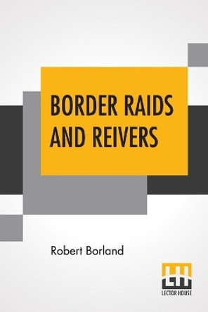 Border Raids And Reivers by Robert Borland 9789393794598