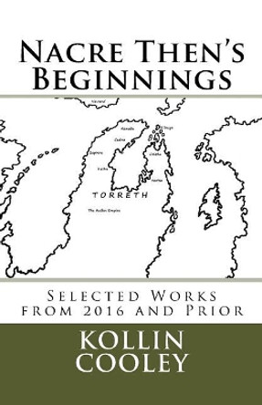 Nacre Then's Beginnings: Selected Works from 2016 and Prior by Kollin Cooley 9781546748724