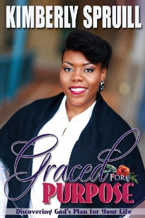 Graced for Purpose: Discovering God's Plan for Your Life by Kimberly Spruill 9781541142381