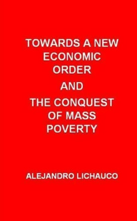 Towards a New Economic Order and the Conquest of Mass Poverty by Tatay Jobo Elizes Pub 9781542467421