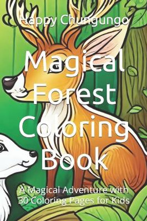 Magical Forest Coloring Book: A Magical Adventure with 30 Coloring Pages for Kids by Happy Chungungo 9798866214198