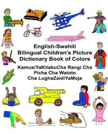 English-Swahili Bilingual Children's Picture Dictionary Book of Colors KamusiYaKitabuCha Rangi Cha Picha Cha Watoto Cha LughaZaidiYaMoja by Kevin Carlson 9781541291256