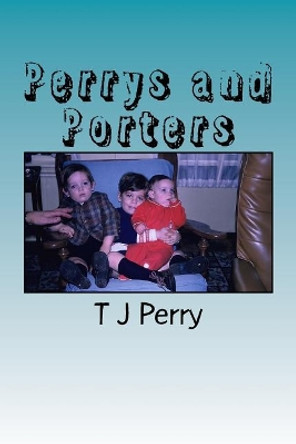 Perrys and Porters by T J Perry 9781544224060