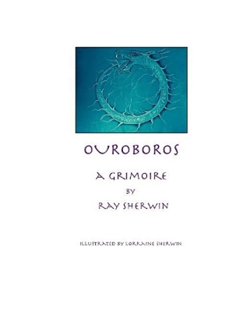 Ouroboros: A Grimoire by Ray Sherwin 9781544883809