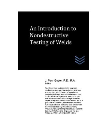 An Introduction to Nondestructive Testing of Welds by J Paul Guyer 9781545031087