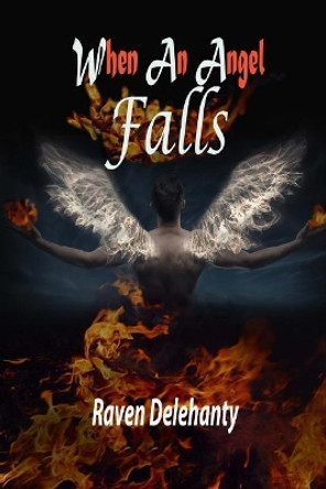 When an Angel Falls by Raven L Delehanty 9781545324875