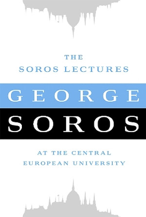 The Soros Lectures: At the Central European University by George Soros 9781586489441