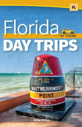 Florida Day Trips by Theme by Mike Miller 9781591939979